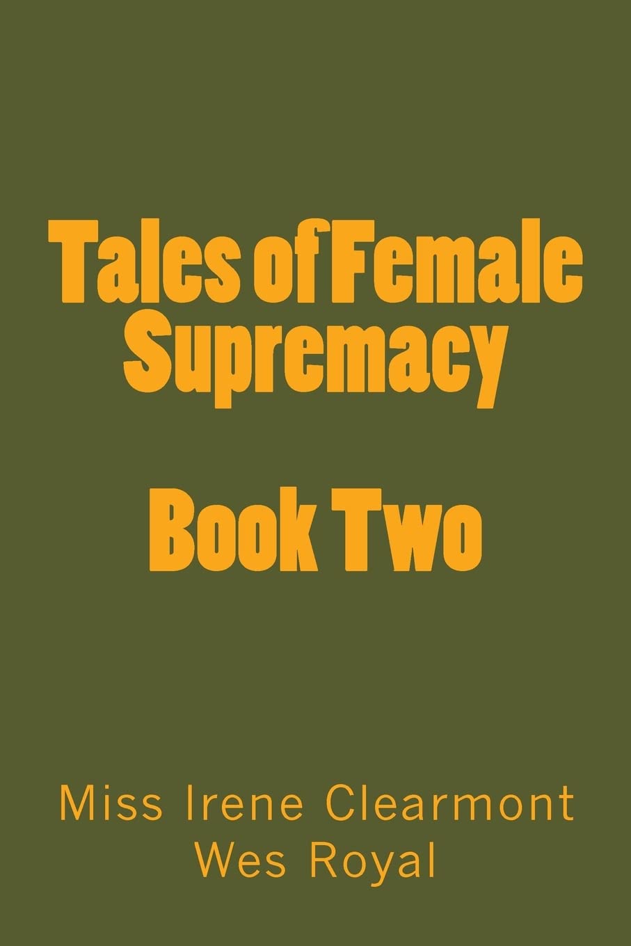 Tales of Female Supremacy - Book Two: Women in Control of their Men: Volume 2