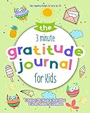 The 3 Minute Gratitude Journal for Kids: A Notebook With Prompts to Teach Children to Practice Gratitude and Mindfulness: Daily Happiness Prompts for Every Day Life (Positive Kids Activity Books) by Selah Works