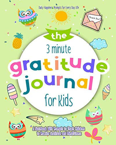 The 3 Minute Gratitude Journal for Kids: A Notebook With Prompts to Teach Children to Practice Gratitude and Mindfulness: Daily Happiness Prompts for Every Day Life (Positive Kids Activity Books) by Selah Works