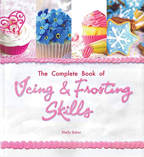 The Complete Book of Icing, Frosting & Fondant Skills by Shelly Baker