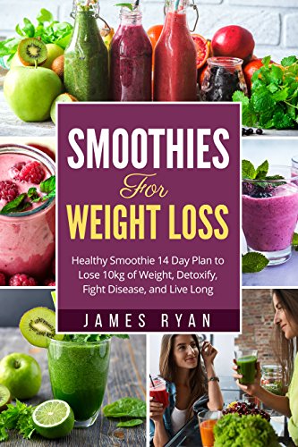 [BEST] Smoothies For Weight Loss: Healthy Smoothie 14 Day Plan to Lose 10kg of Weight, Detoxify, Fight Dise<br />EPUB