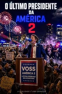 Livro O ÚLTIMO PRESIDENTE DA AMÉRICA 2: (ou: Como Eu Morri Uma Vez e Voltei Falando com Deus, ou com Quem Quer Que Administre Essa Merda)