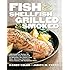 Fish & Shellfish, Grilled & Smoked: 300 Foolproof Recipes for Everything from Amberjack to Whitefish, Plus Really Good Rubs, Marvelous Marinades, Sassy Sauces, and Sumptuous Sides