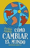 Cómo cambiar el mundo: Gestión del cambio 3.0 (Spanish Edition)