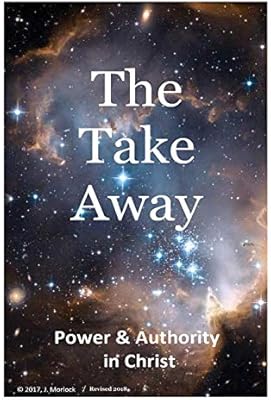 The Take Away Power And Authority In Christ J Morlock - 