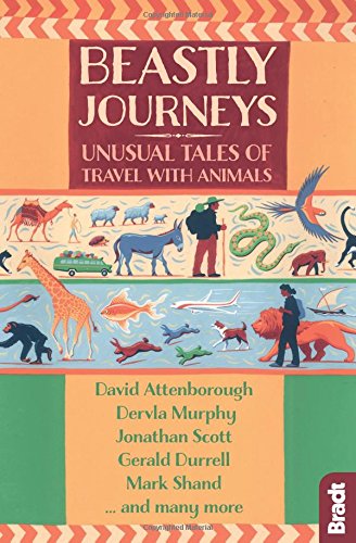Beastly Journeys: Unusual Tales of Travel with Animals (Bradt Travel Guide)