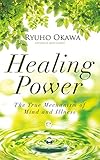 Healing Power: The True Mechanism of Mind and Illness by Ryuho Okawa
