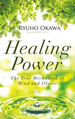 Healing Power: The True Mechanism of Mind and Illness by Ryuho Okawa