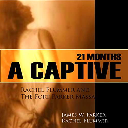 21 Months a Captive: Rachel Plummer and the Fort Parker Massacre