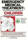Image de Emergency Medical Treatment: Children : A Handbook of What to Do in an Emergency to Keep a Child Alive Until Help Arrives