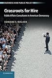 Grassroots for Hire: Public Affairs Consultants In American Democracy (Business and Public Policy) cover