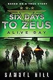 Six Days to Zeus: Alive Day (Based on a True Story) by 