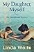 My Daughter, Myself- An Unexpected Journey by 