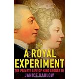 A Royal Experiment: The Private Life of King George III