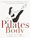 The Pilates Body: The Ultimate At-Home Guide to Strengthening, Lengthening and Toning Your Body- Wit by 