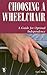 Choosing a Wheelchair: A Guide for Optimal Independence (Patient Centered Guides) by 