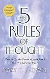 The 5 Rules of Thought: How to Use the Power of Your Mind to Get What You Want by Mary T. Browne