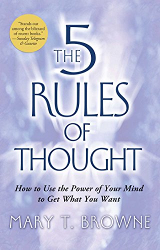 The 5 Rules of Thought: How to Use the Power of Your Mind to Get What You Want by Mary T. Browne