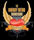 The Fantasy Tattoo Sourcebook: Over 500 Images for Body Decoration