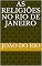 Livro As Religiões no Rio de Janeiro anotado e comparado: Com notas do Professor Rhadamés, Grau 33 da Maçonaria. (Maçonaria: Livros Históricos Livro 12)