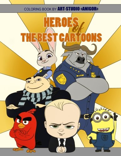 Heroes of The Best Cartoons (Sing, Moana, Zootopia, Despicable Me, Angry Birds, The Boss Baby): Coloring Book 25 Illustrations