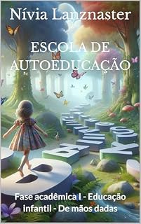 Livro ESCOLA DE AUTOEDUCAÇÃO : Fase acadêmica I - Educação infantil - De mãos dadas