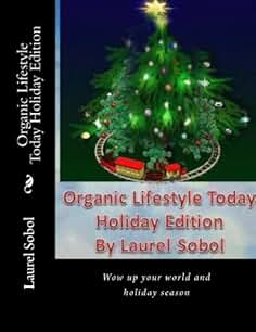 Organic Lifestyle Today Holiday Edition (Home & Garden, Fashion and Art Plus More)