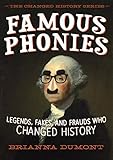 Famous Phonies: Legends, Fakes, and Frauds Who Changed History (The Changed History Series)