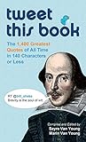 Tweet This Book: The 1,400 Greatest Quotes of All Time in 140 Characters or Less by Sayre Van Young, Marin Van Young