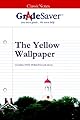 GradeSaver (TM) ClassicNote The Yellow Wallpaper: Study Guide