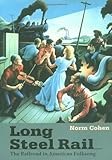 Long Steel Rail: The Railroad in American Folksong (2d ed.) (Music in American Life)