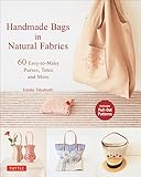 Handmade Bags In Natural Fabrics: Over 60 Easy-To-Make Purses, Totes and More by Emiko Takahashi