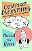 Compost Everything: The Good Guide to Extreme Composting (The Good Guide to Gardening Book 1)