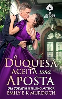 Livro A Duquesa Aceita uma Aposta: Um romance picante da Regência (Os Duques do Jogo Livro 3)