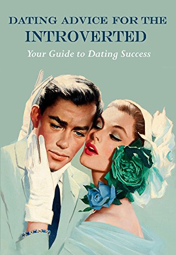 Dating Advice For the Introverted: Your guide for dating success