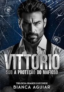 Livro Vittorio - Sob A Proteção Do Mafioso : Trilogia Irmãos Lucchese
