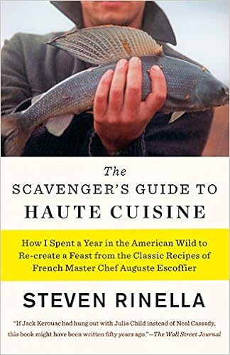 The Scavenger's Guide to Haute Cuisine: How I Spent a Year in the American Wild to Re-create a Feast from the Classic Recipes of French Master Chef Auguste Escoffier, by Steven Rinella The Scavenger's Guide to Haute Cuisine: How I Spent a Year in the American Wild to Re-create a Feast from the Classic Recipes of French Master Chef Auguste Escoffier, by Steven Rinella