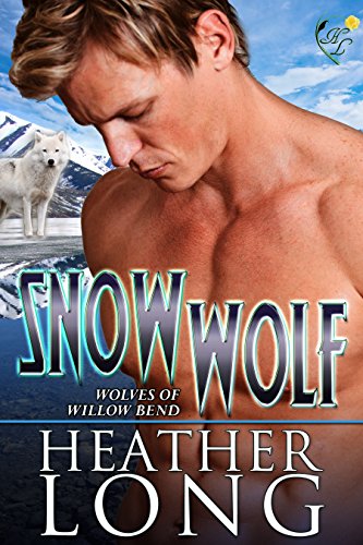 Snow Wolf: Wolves of Willow Bend by [Long, Heather]