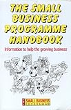 The Small Business Programme Handbook : Information to Help the Growing Business, Barrow, Colin, 1853961256
