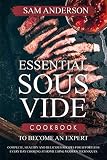 Essential Sous Vide Cookbook to Become an Expert: Complete, Healthy and Delicious Recipes for Effort