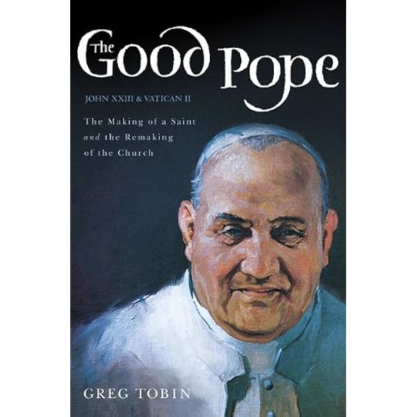 The Good Pope: The Making of a Saint and the Remaking of the