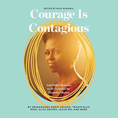 Read Courage Is Contagious: And Other Reasons to Be Grateful for Michelle Obama<br />KINDLE