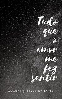 Livro Tudo que o amor me fez sentir: Textos e poesias