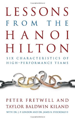 Lessons from the Hanoi Hilton: Six Characteristics of High-Performance Teams