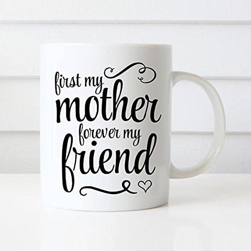 First my mother, forever my friend Mug, Mom mug, Mother's Day Gift, Gift from Daughter, Mom from Son, Mother's Day Mug, Gift for Mom, 11oz 15oz