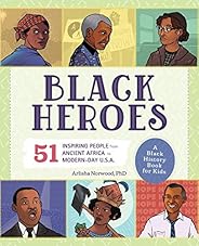 Black Heroes: A Black History Book for Kids: 51 Inspiring People from Ancient Africa to Modern-Day U.S.A. (Peo