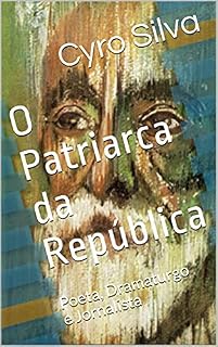 Livro O Patriarca da República: Poeta, Dramaturgo e Jornalista