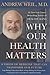 Why Our Health Matters: A Vision of Medicine That Can Transform Our Future - Book by Andrew Weil