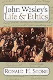 John Wesley's Life and Ethics by Ronald H. Stone