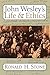 John Wesley's Life and Ethics by Ronald H. Stone
